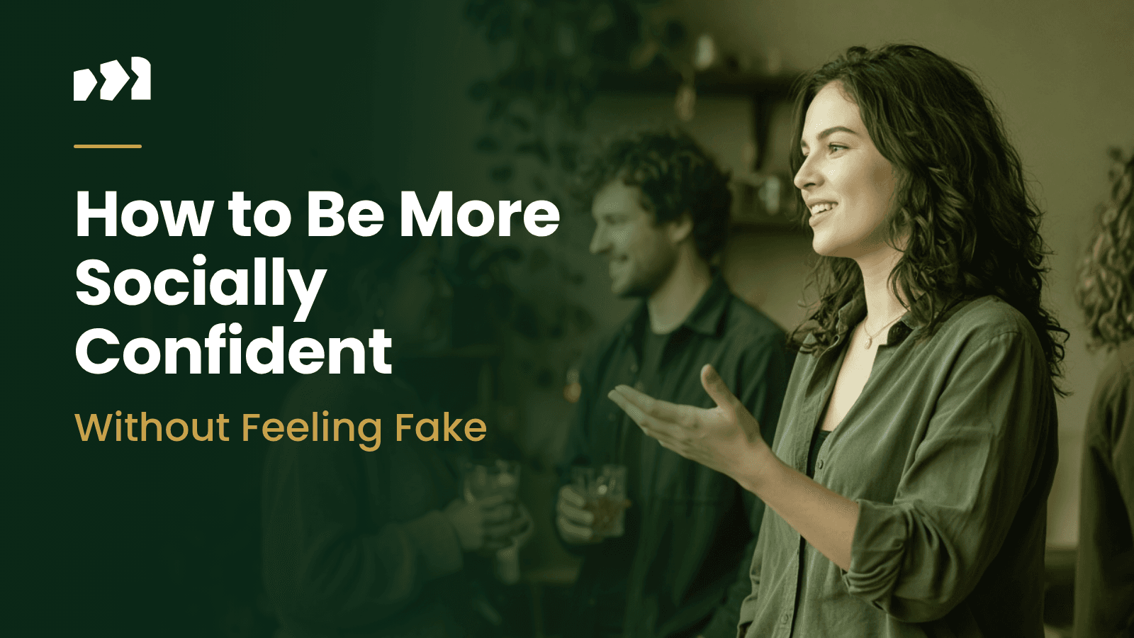 How to Be More Socially Confident Without Feeling Fake